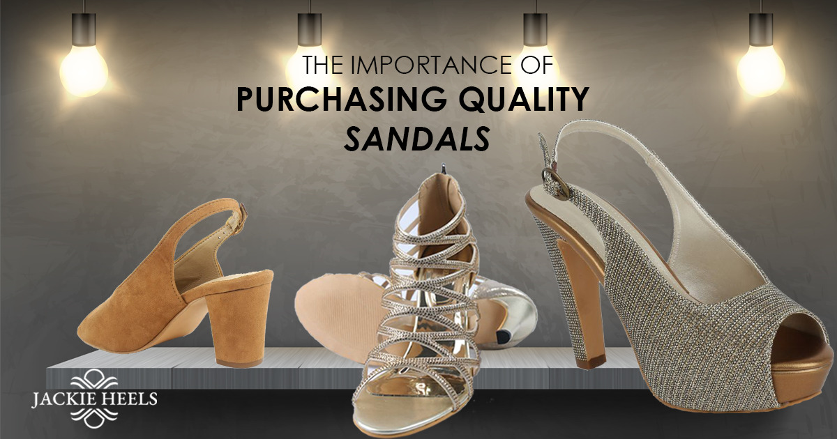 The importance of purchasing quality sandals