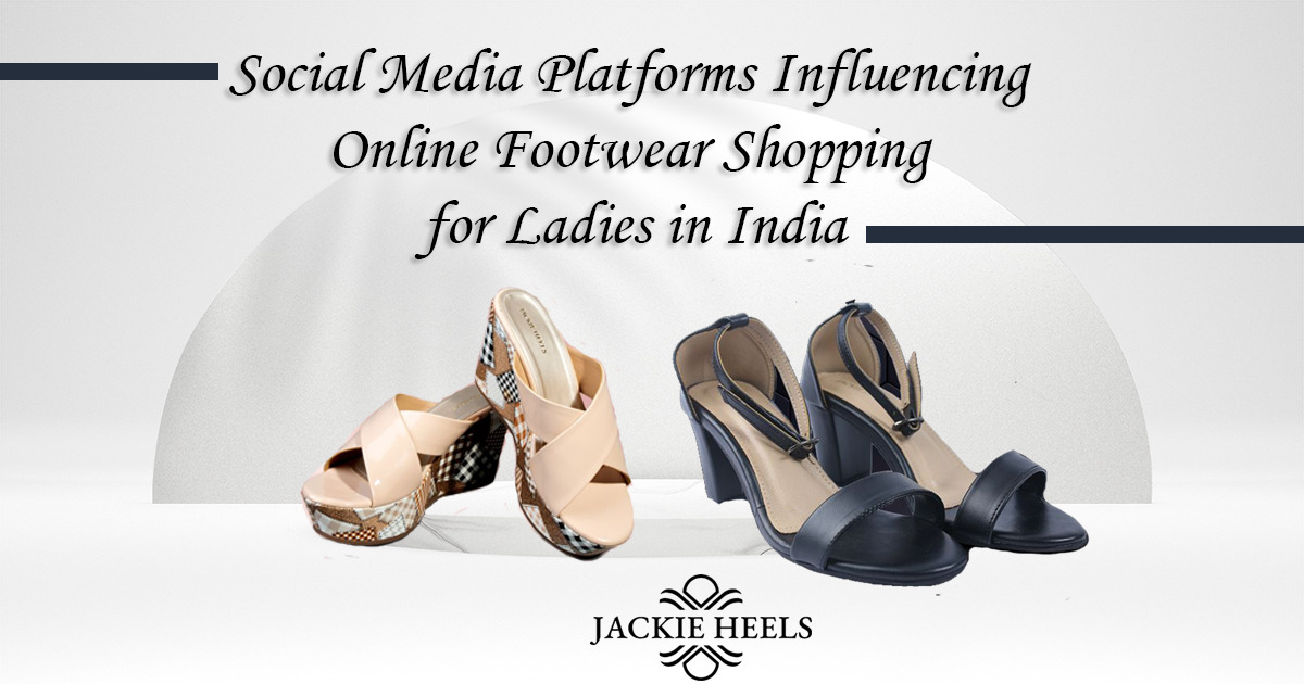 Social Media Platforms Influencing Online Footwear Shopping for Ladies in India