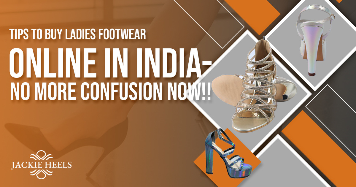 Tips To Buy Ladies Footwear Online in India- No More Confusion Now