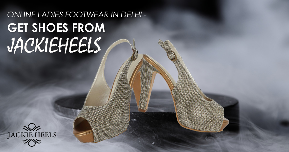 Online Ladies Footwear in Delhi - Get shoes from JackieHeels