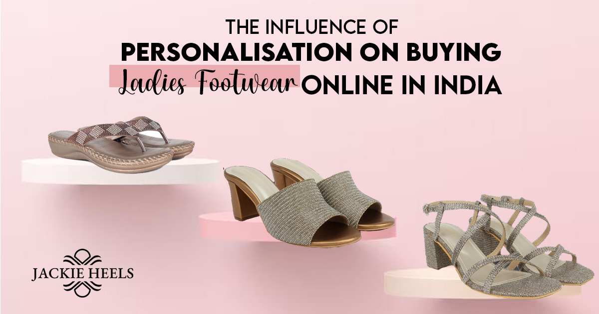 The Influence of Personalisation on Buying ladies footwear online in India